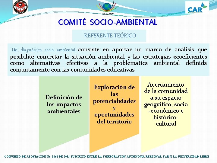 COMITÉ SOCIO-AMBIENTAL REFERENTE TEÓRICO Un diagnóstico socio ambiental consiste en aportar un marco de