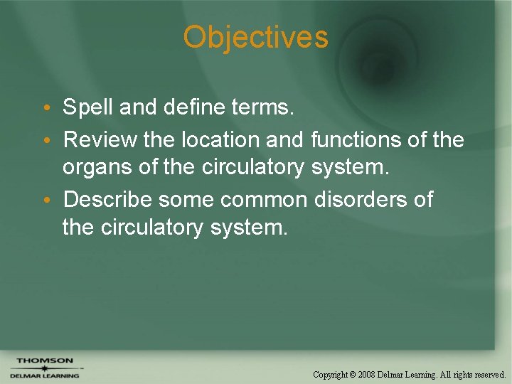 Objectives • Spell and define terms. • Review the location and functions of the