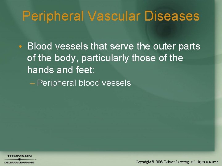 Peripheral Vascular Diseases • Blood vessels that serve the outer parts of the body,
