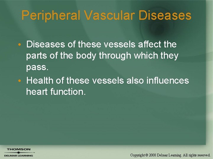 Peripheral Vascular Diseases • Diseases of these vessels affect the parts of the body