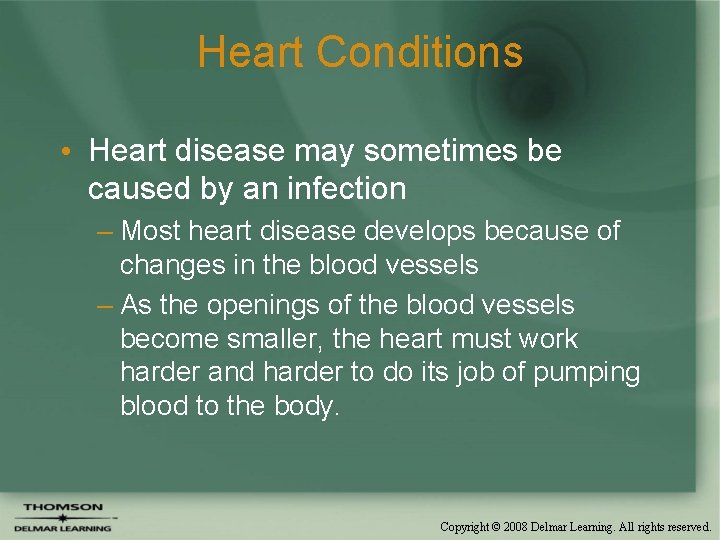 Heart Conditions • Heart disease may sometimes be caused by an infection – Most