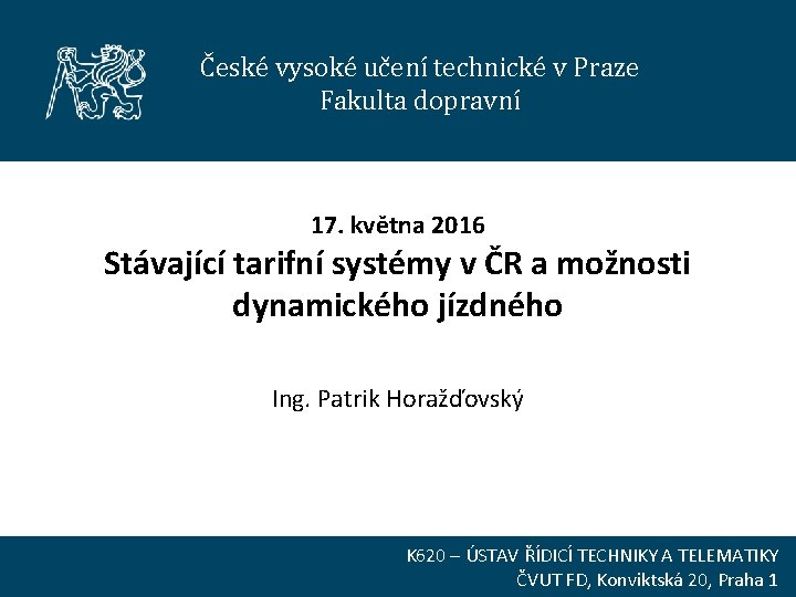 České vysoké učení technické v Praze Fakulta dopravní 17. května 2016 Stávající tarifní systémy
