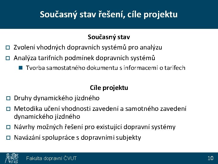 Současný stav řešení, cíle projektu o o Současný stav Zvolení vhodných dopravních systémů pro