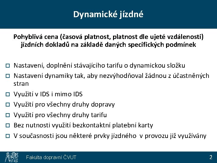 Dynamické jízdné Pohyblivá cena (časová platnost, platnost dle ujeté vzdálenosti) jízdních dokladů na základě