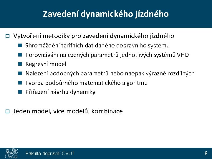 Zavedení dynamického jízdného o Vytvoření metodiky pro zavedení dynamického jízdného n Shromáždění tarifních dat