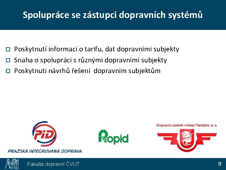 Spolupráce se zástupci dopravních systémů o o o Poskytnutí informací o tarifu, dat dopravními