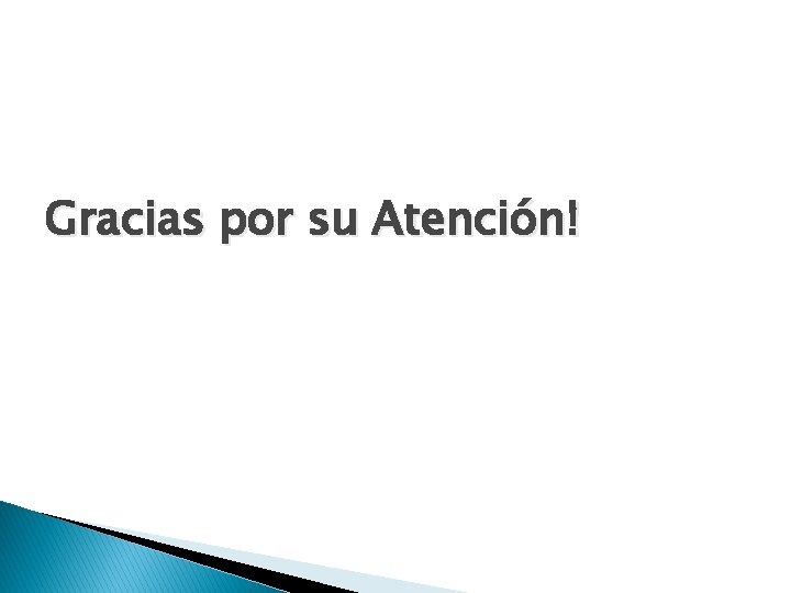 Gracias por su Atención! 