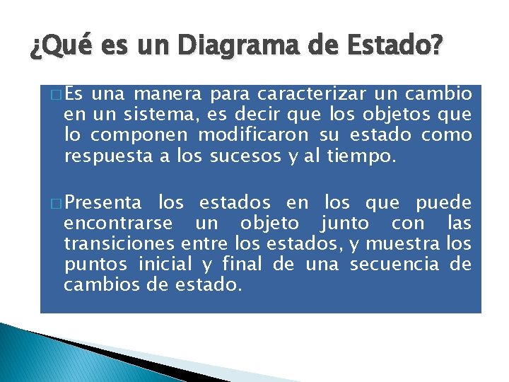 ¿Qué es un Diagrama de Estado? � Es una manera para caracterizar un cambio