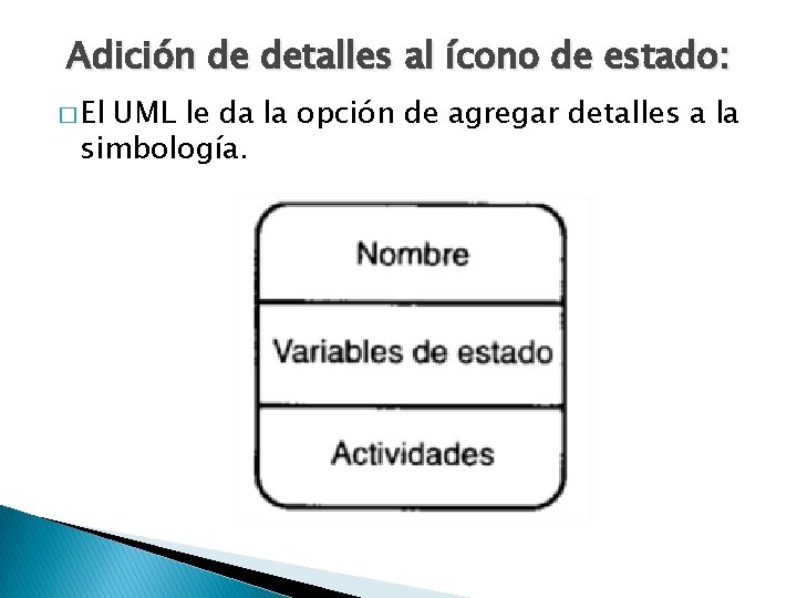 Adición de detalles al ícono de estado: � El UML le da la opción