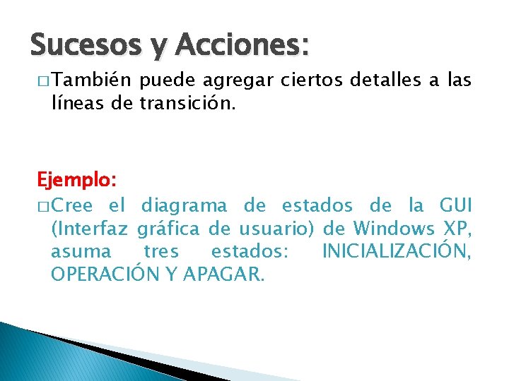 Sucesos y Acciones: � También puede agregar ciertos detalles a las líneas de transición.