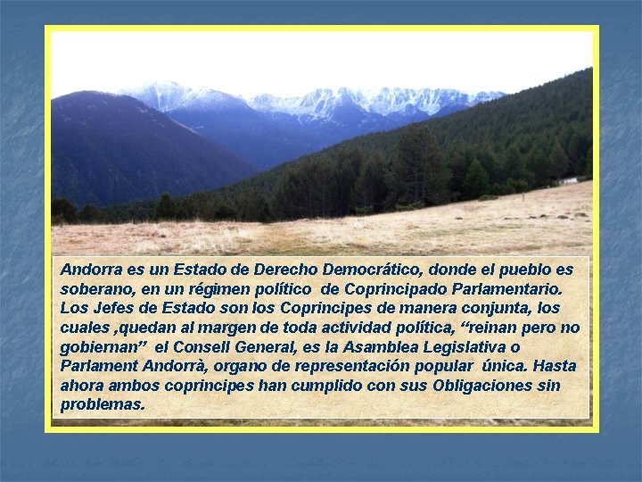Andorra es un Estado de Derecho Democrático, donde el pueblo es soberano, en un