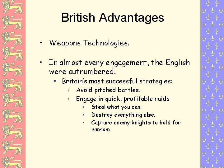 British Advantages • Weapons Technologies. • In almost every engagement, the English were outnumbered.