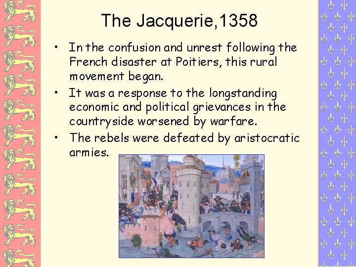 The Jacquerie, 1358 • In the confusion and unrest following the French disaster at