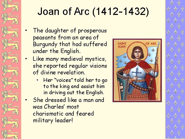 Joan of Arc (1412 -1432) • • The daughter of prosperous peasants from an