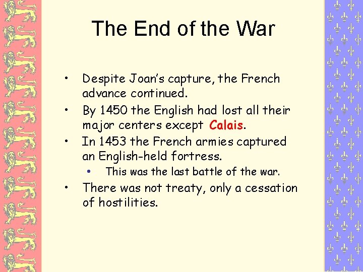 The End of the War • • Despite Joan’s capture, the French advance continued.