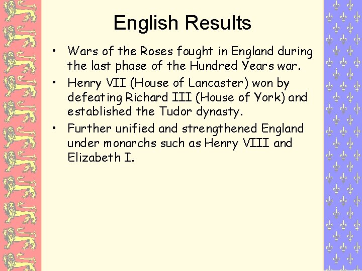 English Results • Wars of the Roses fought in England during the last phase