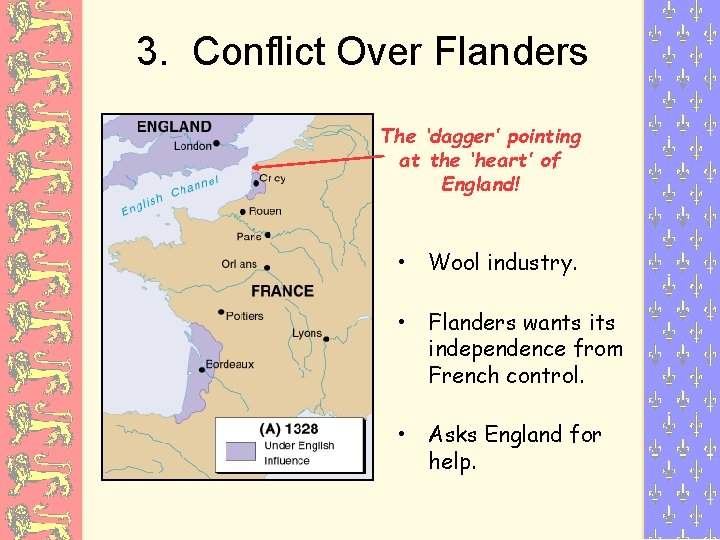 3. Conflict Over Flanders The ‘dagger’ pointing at the ‘heart’ of England! • Wool