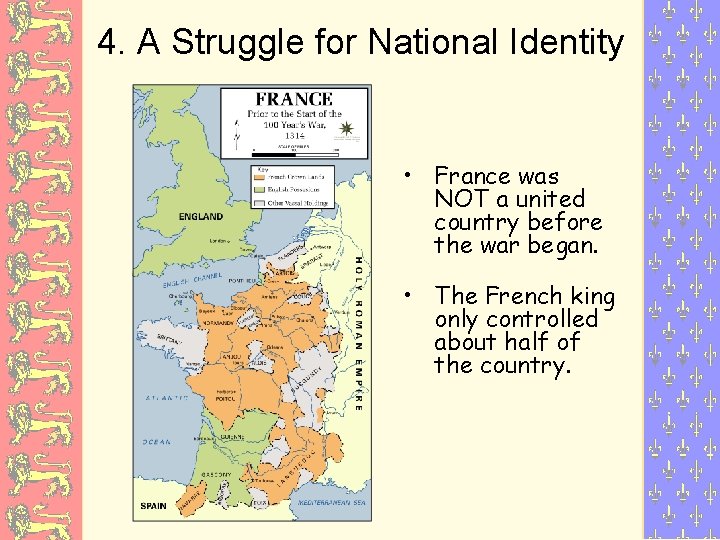 4. A Struggle for National Identity • France was NOT a united country before