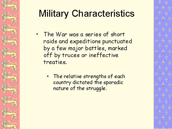 Military Characteristics • The War was a series of short raids and expeditions punctuated