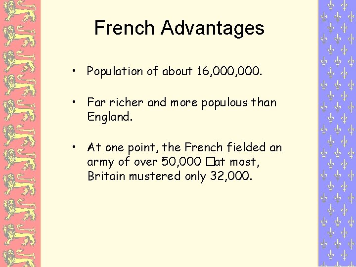 French Advantages • Population of about 16, 000. • Far richer and more populous