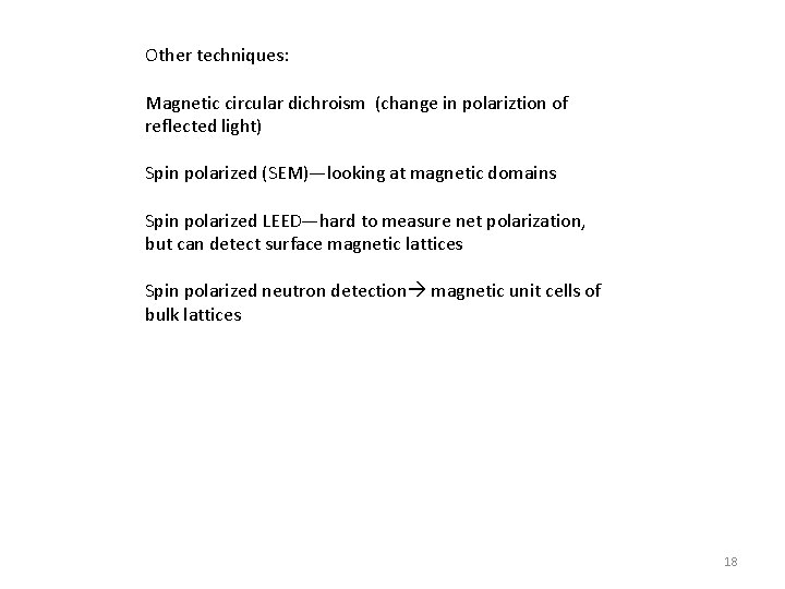 Other techniques: Magnetic circular dichroism (change in polariztion of reflected light) Spin polarized (SEM)—looking