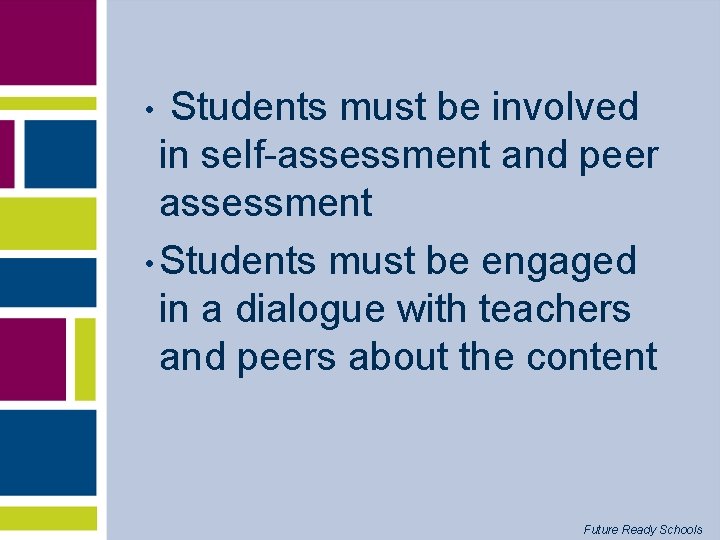 Students must be involved in self-assessment and peer assessment • Students must be engaged
