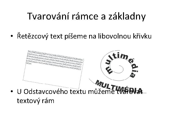 Tvarování rámce a základny • Řetězcový text píšeme na libovolnou křivku • U Odstavcového