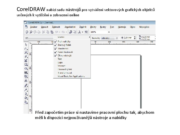 Corel. DRAW nabízí sadu nástrojů pro vytváření vektorových grafických objektů určených k vytištění a