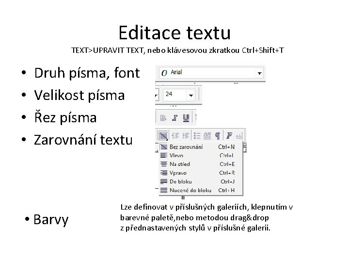 Editace textu TEXT>UPRAVIT TEXT, nebo klávesovou zkratkou Ctrl+Shift+T • • Druh písma, font Velikost