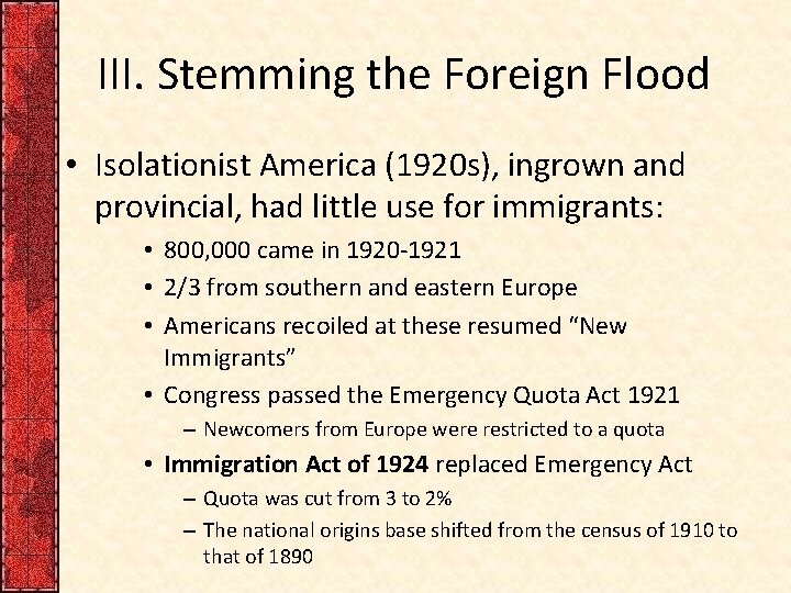 III. Stemming the Foreign Flood • Isolationist America (1920 s), ingrown and provincial, had