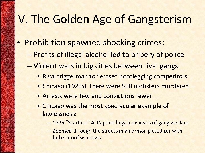 V. The Golden Age of Gangsterism • Prohibition spawned shocking crimes: – Profits of