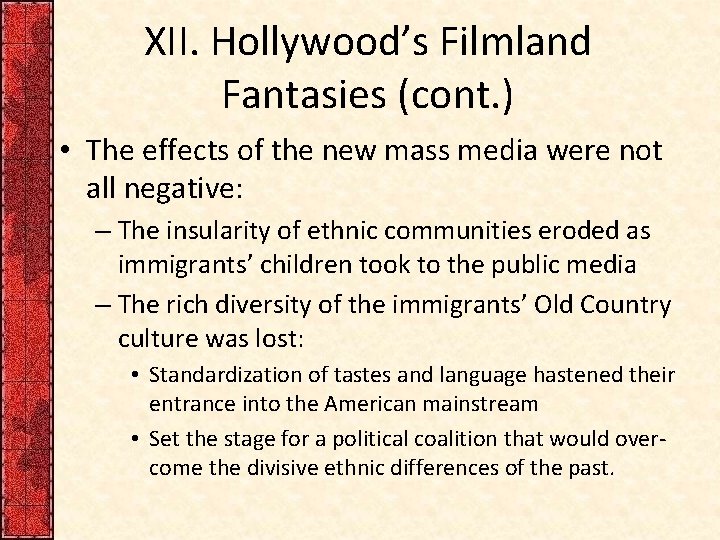 XII. Hollywood’s Filmland Fantasies (cont. ) • The effects of the new mass media