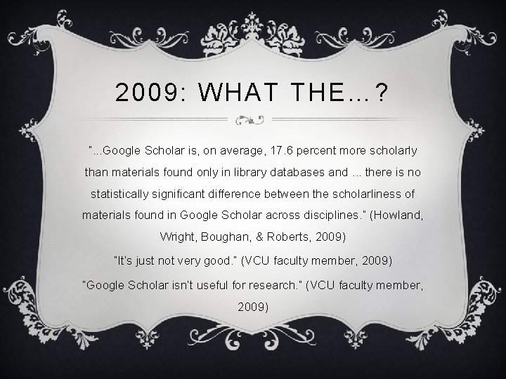 2009: WHAT THE…? “. . . Google Scholar is, on average, 17. 6 percent