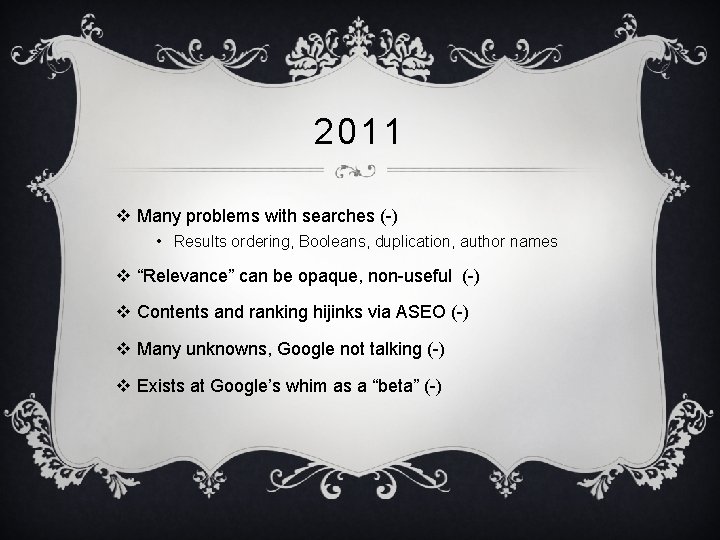 2011 v Many problems with searches (-) • Results ordering, Booleans, duplication, author names
