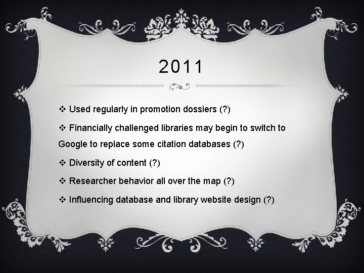 2011 v Used regularly in promotion dossiers (? ) v Financially challenged libraries may