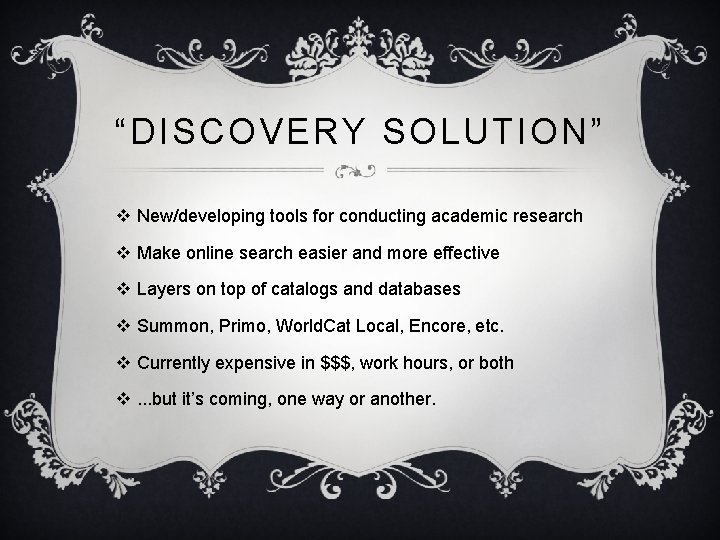 “DISCOVERY SOLUTION” v New/developing tools for conducting academic research v Make online search easier