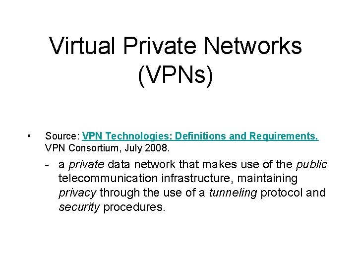 Virtual Private Networks (VPNs) • Source: VPN Technologies: Definitions and Requirements. VPN Consortium, July