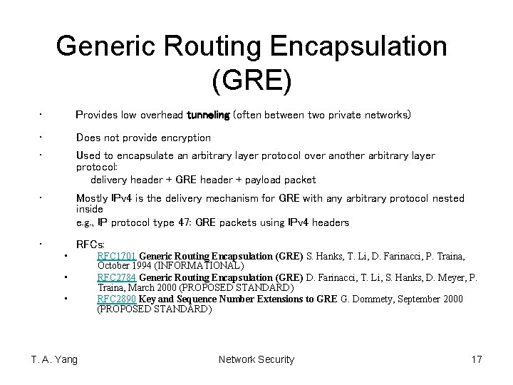 Generic Routing Encapsulation (GRE) • Provides low overhead tunneling (often between two private networks)