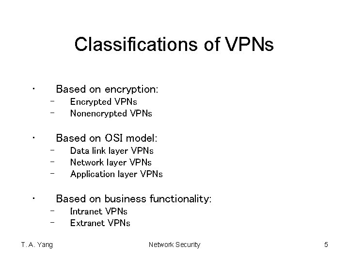 Classifications of VPNs • Based on encryption: – – • Encrypted VPNs Nonencrypted VPNs