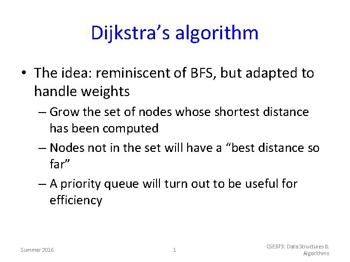 Dijkstra’s algorithm • The idea: reminiscent of BFS, but adapted to handle weights –