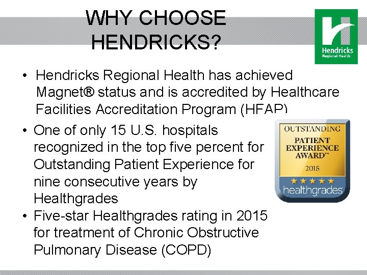WHY CHOOSE HENDRICKS? • Hendricks Regional Health has achieved Magnet® status and is accredited