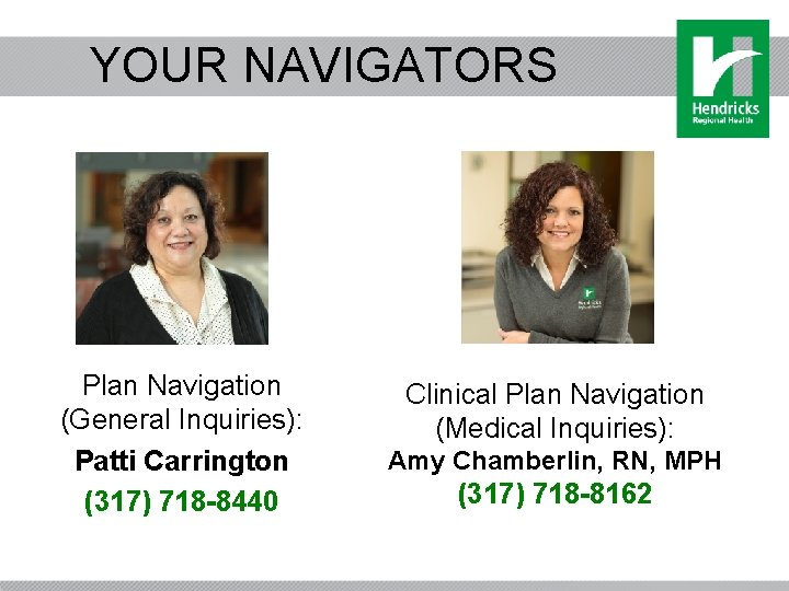 YOUR NAVIGATORS Plan Navigation (General Inquiries): Patti Carrington (317) 718 -8440 Clinical Plan Navigation