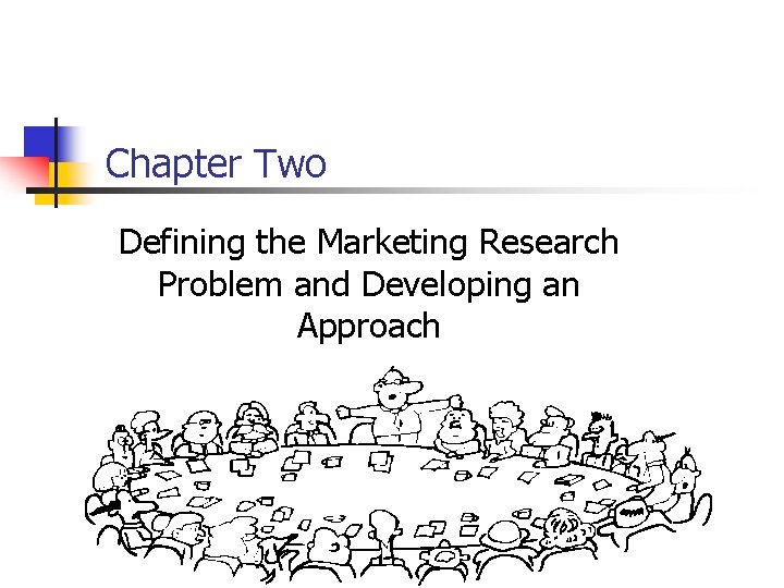 Chapter Two Defining the Marketing Research Problem and Developing an Approach 