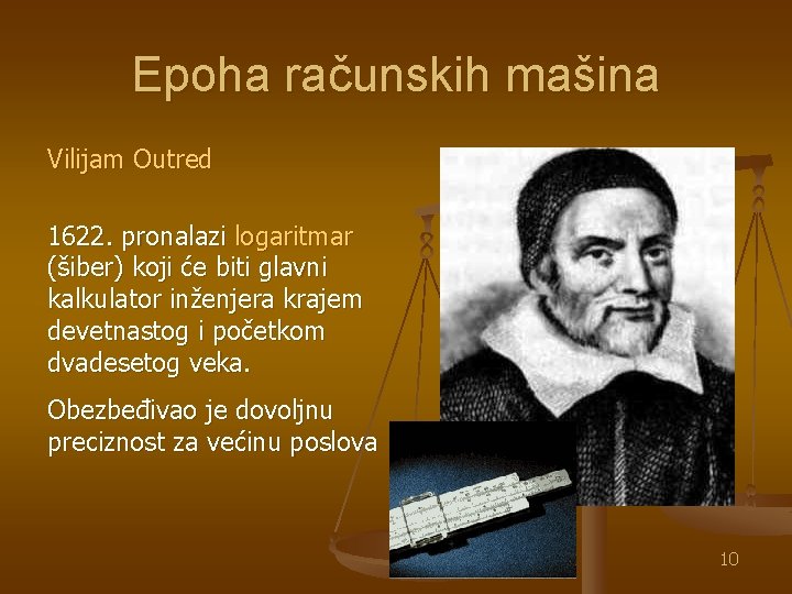 Epoha računskih mašina Vilijam Outred 1622. pronalazi logaritmar (šiber) koji će biti glavni kalkulator