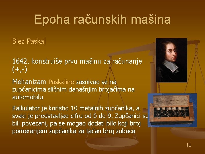 Epoha računskih mašina Blez Paskal 1642. konstruiše prvu mašinu za računanje (+, -) Mehanizam