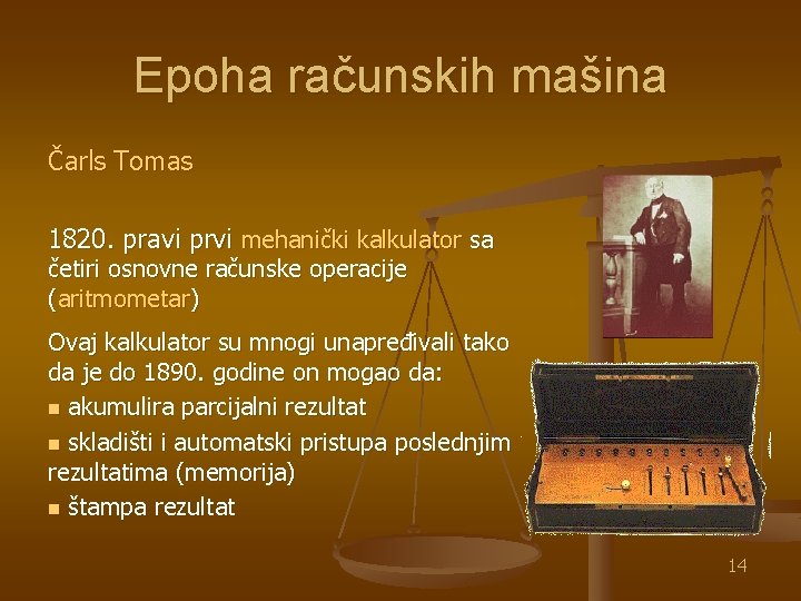 Epoha računskih mašina Čarls Tomas 1820. pravi prvi mehanički kalkulator sa četiri osnovne računske