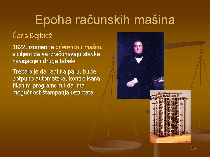 Epoha računskih mašina Čarls Bejbidž 1822. izumeo je diferencnu mašinu s ciljem da se