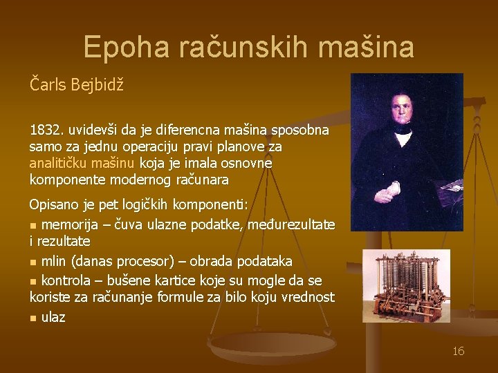 Epoha računskih mašina Čarls Bejbidž 1832. uvidevši da je diferencna mašina sposobna samo za