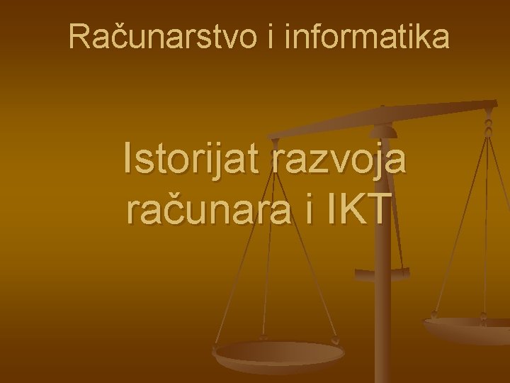 Računarstvo i informatika Istorijat razvoja računara i IKT 