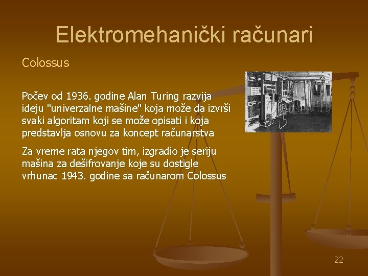 Elektromehanički računari Colossus Počev od 1936. godine Alan Turing razvija ideju "univerzalne mašine" koja